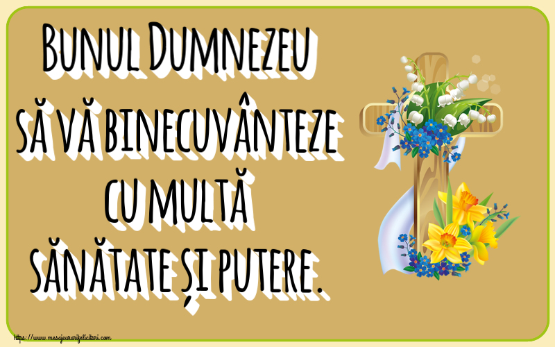 Religioase Bunul Dumnezeu să vă binecuvânteze cu multă sănătate și putere.
