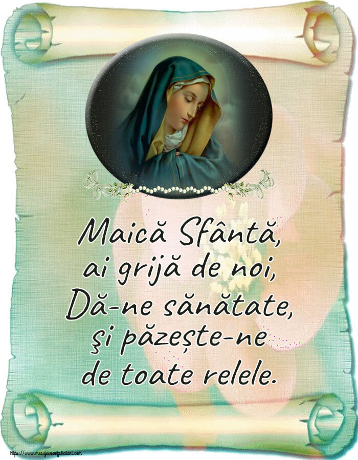 Religioase Maică Sfântă, ai grijă de noi, Dă-ne sănătate, şi păzește-ne de toate relele.