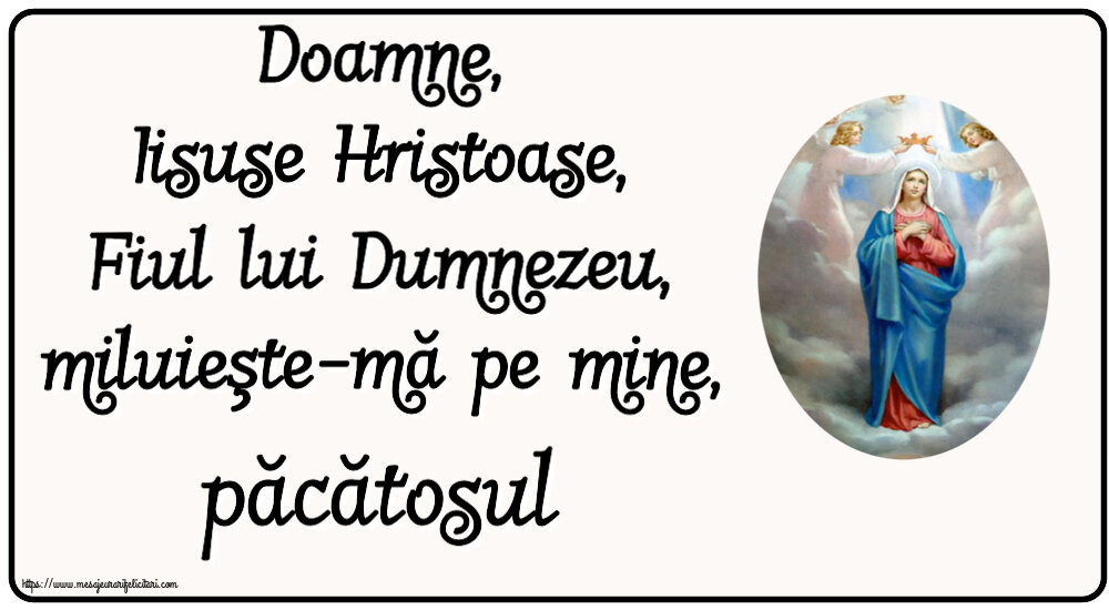 Religioase Doamne, Iisuse Hristoase, Fiul lui Dumnezeu, miluieşte-mă pe mine, păcătosul