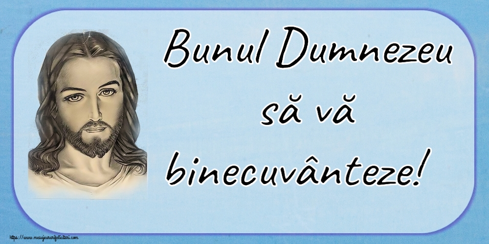 Religioase Bunul Dumnezeu să vă binecuvânteze!