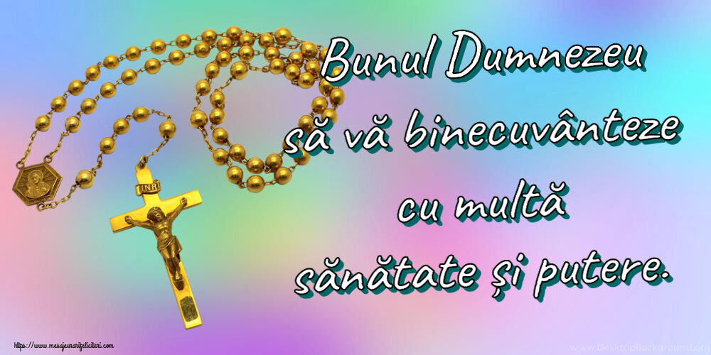 Religioase Bunul Dumnezeu să vă binecuvânteze cu multă sănătate și putere.