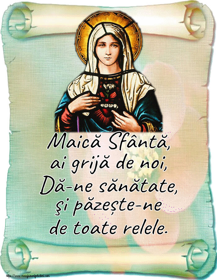 Imagini religioase - Maică Sfântă, ai grijă de noi, Dă-ne sănătate, şi păzește-ne de toate relele. - mesajeurarifelicitari.com