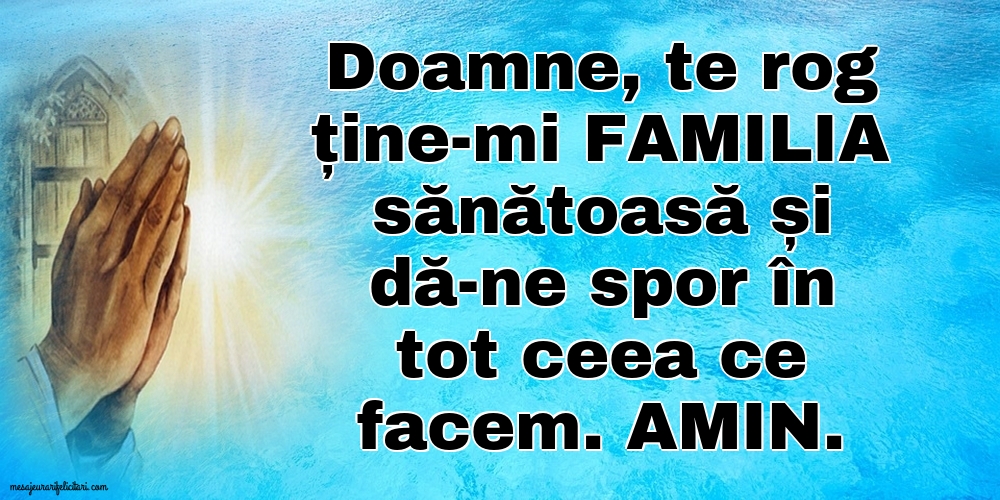 Imagini religioase - Doamne, te rog ține-mi familia sănătoasă și dă-ne spor în tot ceea ce facem - mesajeurarifelicitari.com