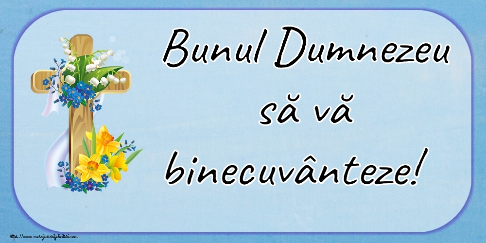 Religioase Bunul Dumnezeu să vă binecuvânteze!