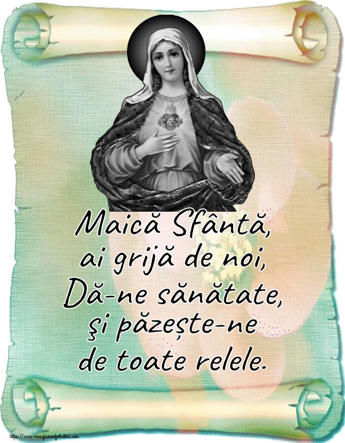 Religioase Maică Sfântă, ai grijă de noi, Dă-ne sănătate, şi păzește-ne de toate relele.