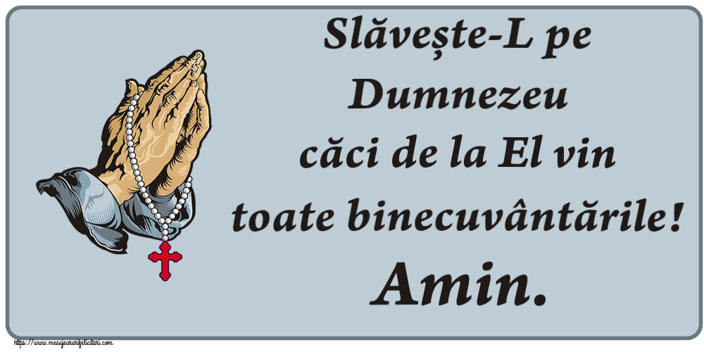 Religioase Slăvește-L pe Dumnezeu căci de la El vin toate binecuvântările! Amin.