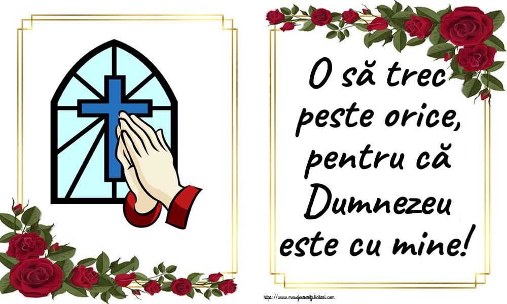 Religioase O să trec peste orice, pentru că Dumnezeu este cu mine!