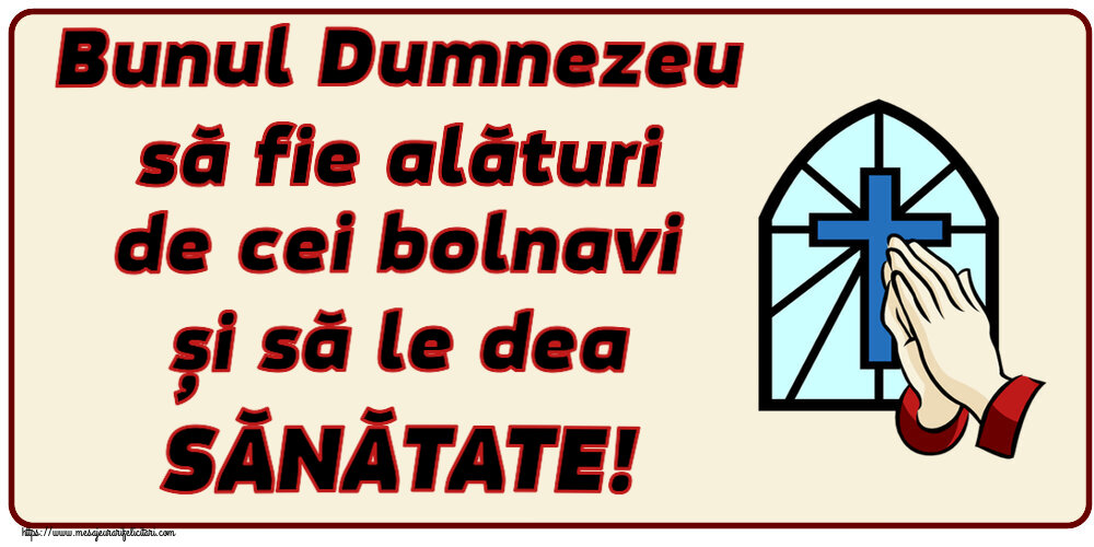Imagini religioase - ✝️ Bunul Dumnezeu să fie alături de cei bolnavi și să le dea SĂNĂTATE! - mesajeurarifelicitari.com