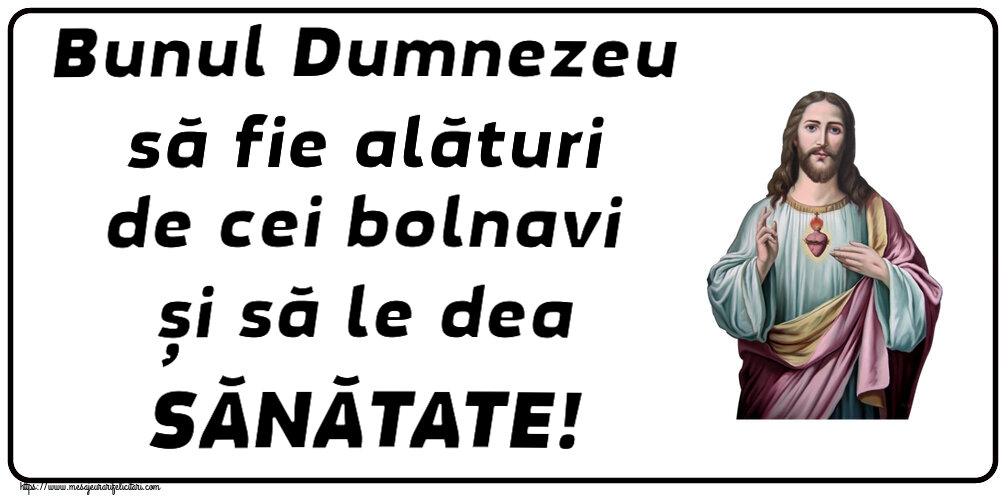 Religioase Bunul Dumnezeu să fie alături de cei bolnavi și să le dea SĂNĂTATE!