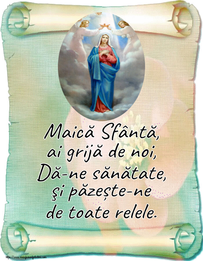 Religioase Maică Sfântă, ai grijă de noi, Dă-ne sănătate, şi păzește-ne de toate relele.