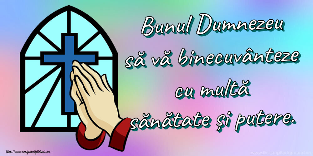 Religioase Bunul Dumnezeu să vă binecuvânteze cu multă sănătate și putere.