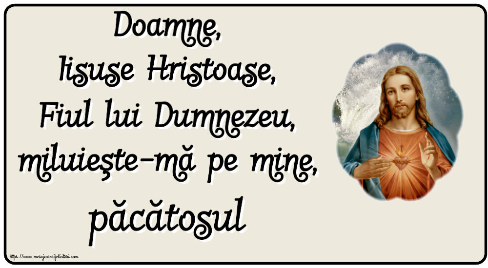 Religioase Doamne, Iisuse Hristoase, Fiul lui Dumnezeu, miluieşte-mă pe mine, păcătosul