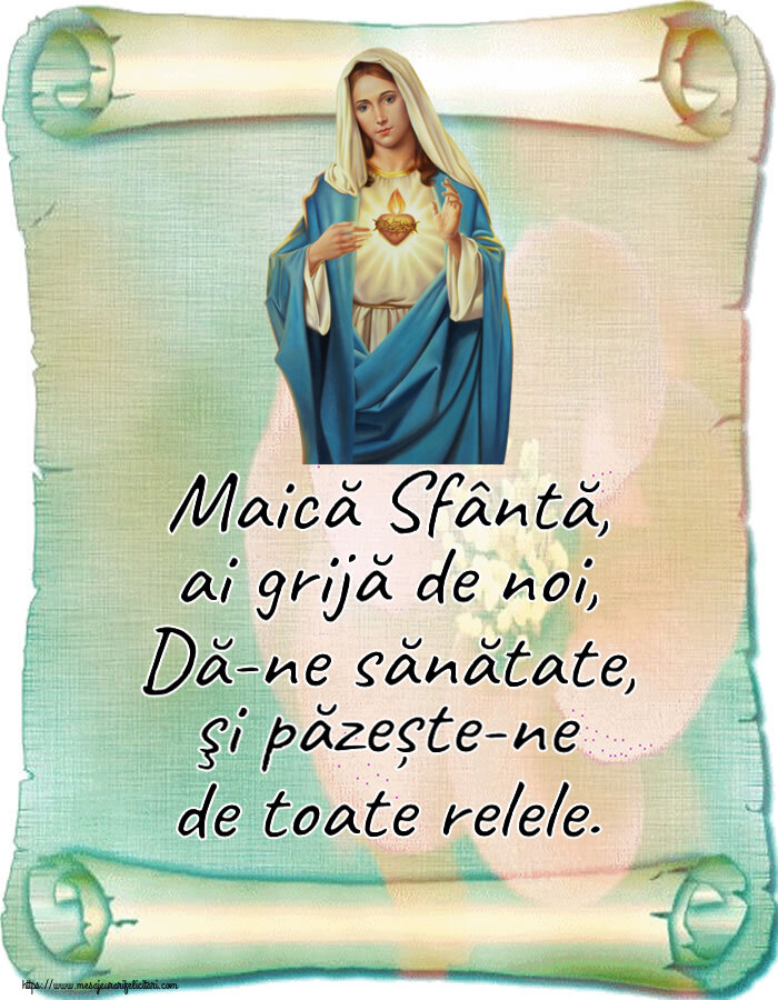 Religioase Maică Sfântă, ai grijă de noi, Dă-ne sănătate, şi păzește-ne de toate relele.