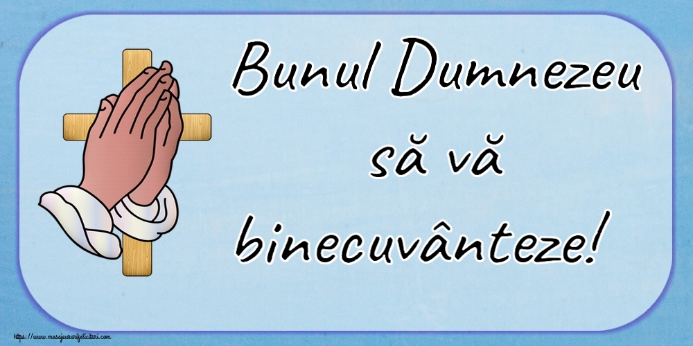 Religioase Bunul Dumnezeu să vă binecuvânteze!
