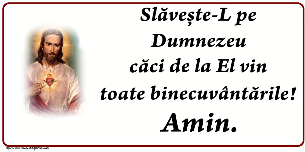Religioase Slăvește-L pe Dumnezeu căci de la El vin toate binecuvântările! Amin.
