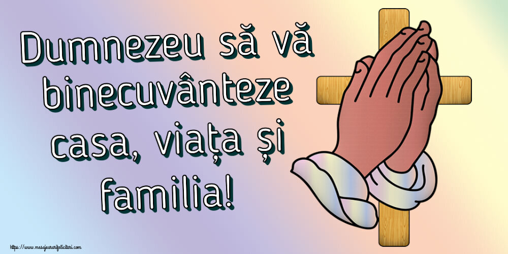 Religioase Dumnezeu să vă binecuvânteze casa, viața și familia!