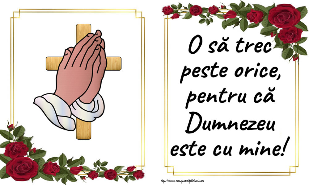 Religioase O să trec peste orice, pentru că Dumnezeu este cu mine!