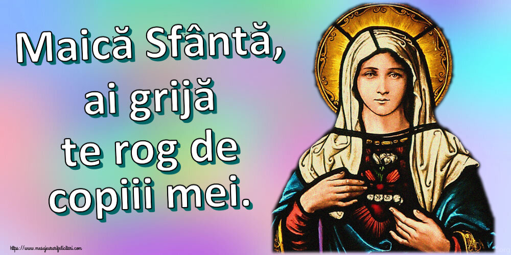Religioase Maică Sfântă, ai grijă te rog de copiii mei.