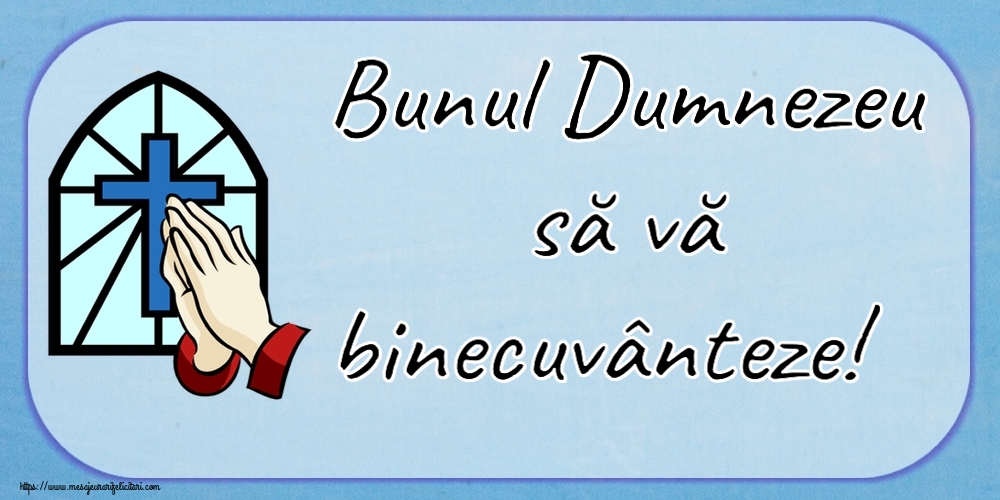 Religioase Bunul Dumnezeu să vă binecuvânteze!