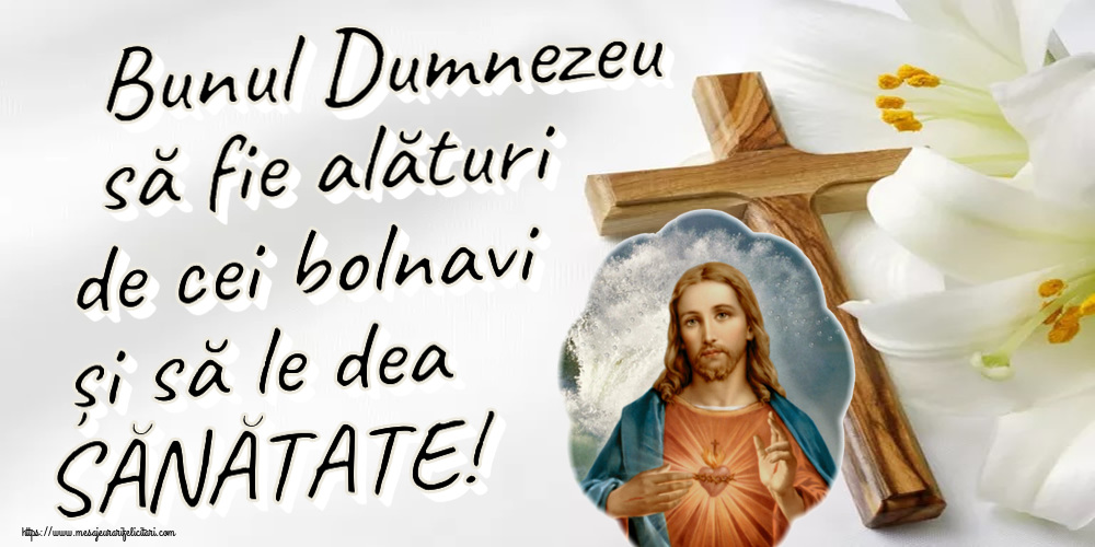 Bunul Dumnezeu să fie alături de cei bolnavi și să le dea SĂNĂTATE!