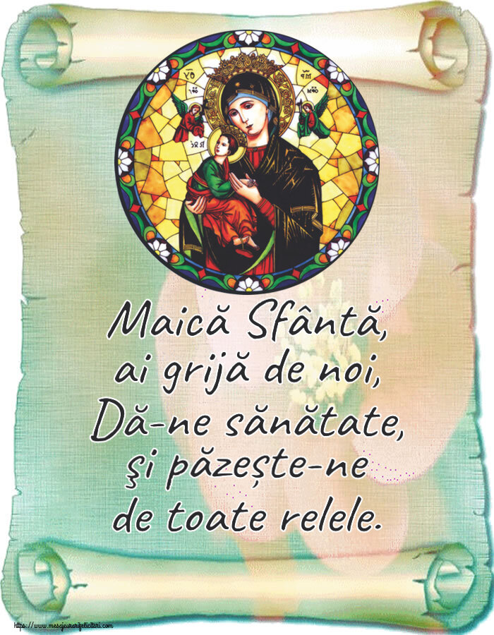 Religioase Maică Sfântă, ai grijă de noi, Dă-ne sănătate, şi păzește-ne de toate relele.
