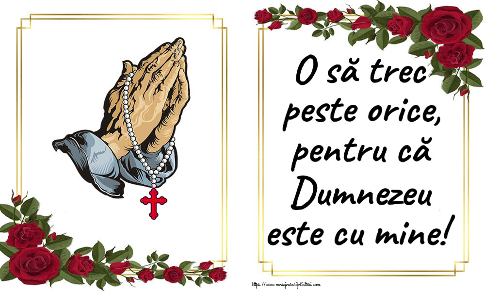 Religioase O să trec peste orice, pentru că Dumnezeu este cu mine!