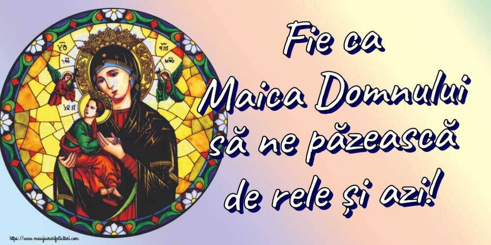 Imagini religioase - Fie ca Maica Domnului să ne păzească de rele și azi! - mesajeurarifelicitari.com