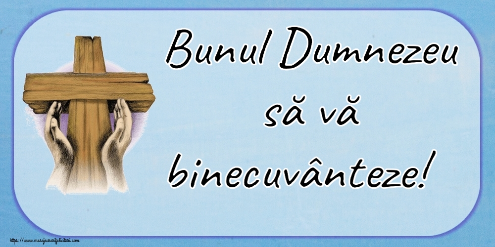 Religioase Bunul Dumnezeu să vă binecuvânteze!