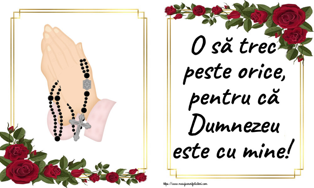 Religioase O să trec peste orice, pentru că Dumnezeu este cu mine!