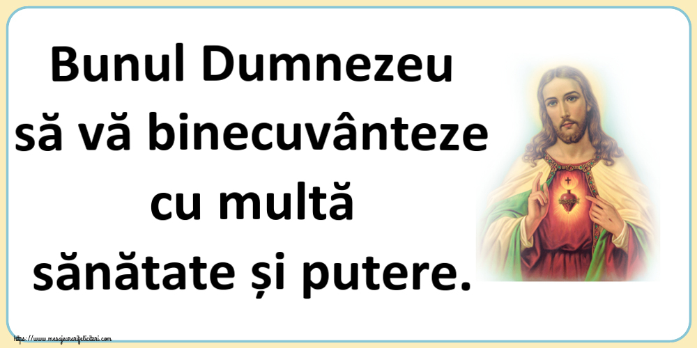 Religioase Bunul Dumnezeu să vă binecuvânteze cu multă sănătate și putere.