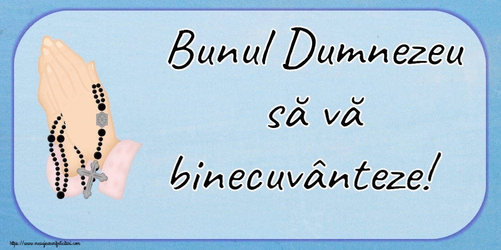 Religioase Bunul Dumnezeu să vă binecuvânteze!