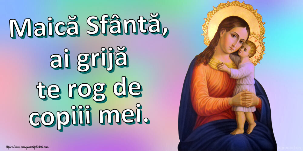 Religioase Maică Sfântă, ai grijă te rog de copiii mei.