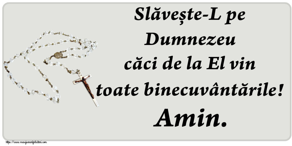 Religioase Slăvește-L pe Dumnezeu căci de la El vin toate binecuvântările! Amin.