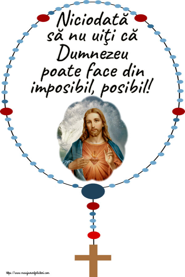 Imagini religioase - ✝️✝️✝️ Niciodată să nu uiţi că Dumnezeu poate face din imposibil, posibil! - mesajeurarifelicitari.com
