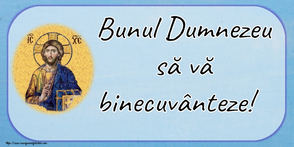 Religioase Bunul Dumnezeu să vă binecuvânteze!