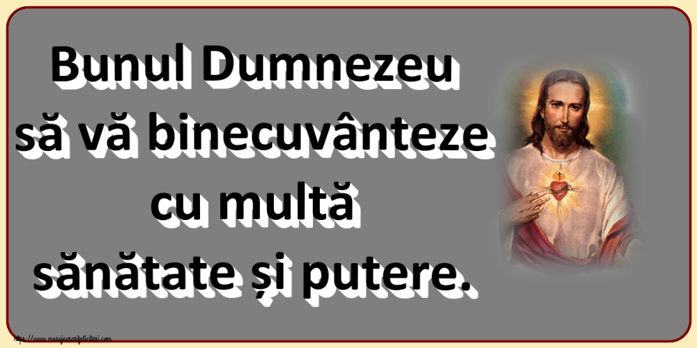 Bunul Dumnezeu să vă binecuvânteze cu multă sănătate și putere.