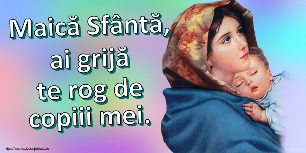 Religioase Maică Sfântă, ai grijă te rog de copiii mei.