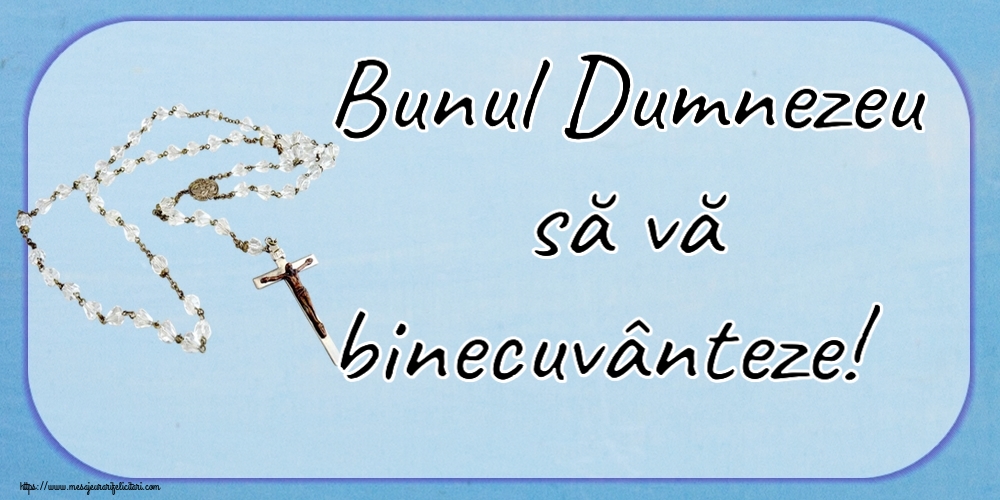 Religioase Bunul Dumnezeu să vă binecuvânteze!