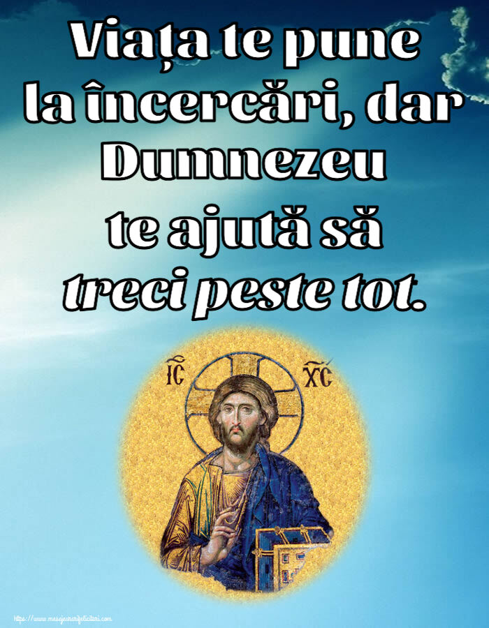 Religioase Viața te pune la încercări, dar Dumnezeu te ajută să treci peste tot.