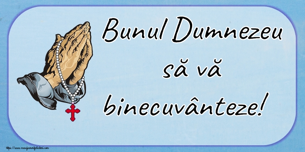 Religioase Bunul Dumnezeu să vă binecuvânteze!