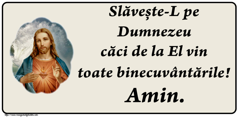 Slăvește-L pe Dumnezeu căci de la El vin toate binecuvântările! Amin.