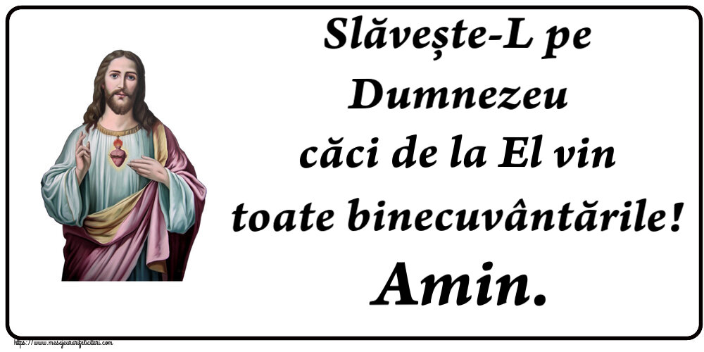 Religioase Slăvește-L pe Dumnezeu căci de la El vin toate binecuvântările! Amin.
