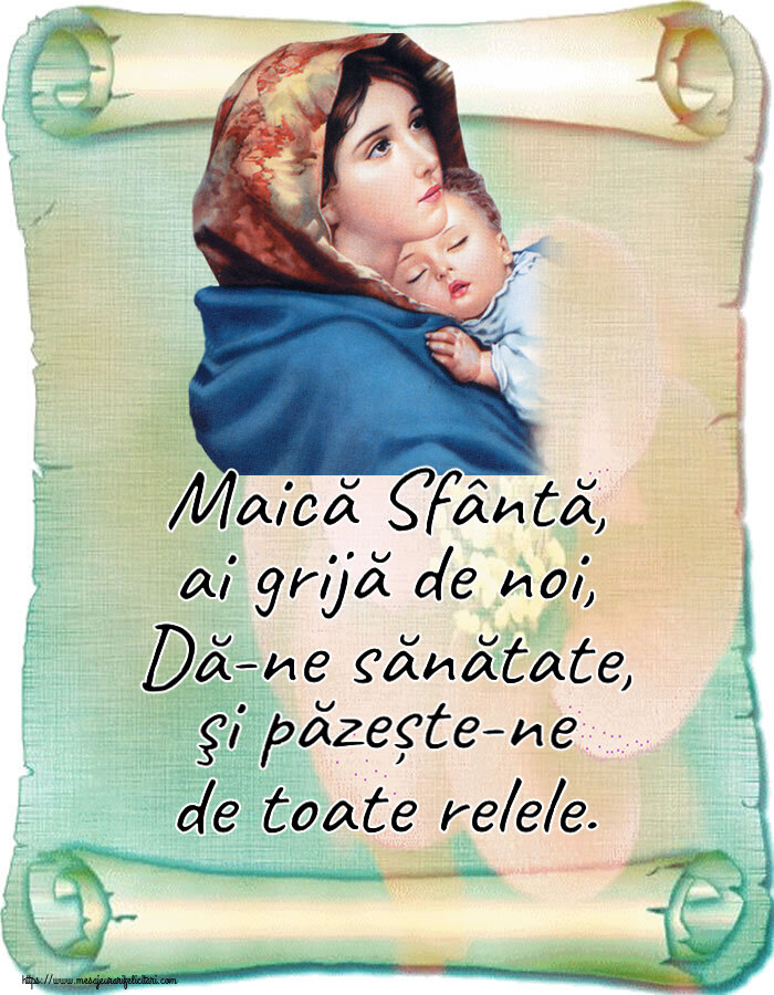 Religioase Maică Sfântă, ai grijă de noi, Dă-ne sănătate, şi păzește-ne de toate relele.