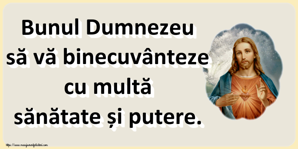 Bunul Dumnezeu să vă binecuvânteze cu multă sănătate și putere.