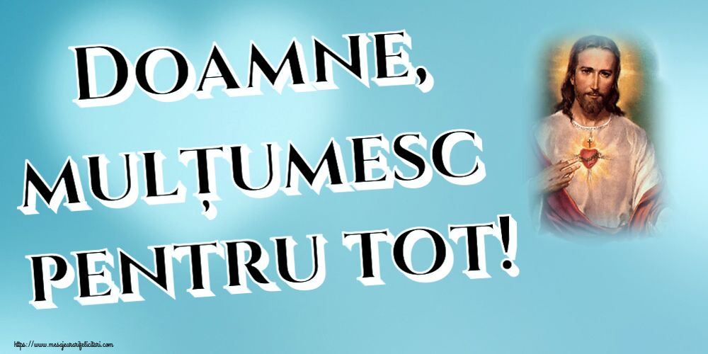 Doamne, mulțumesc pentru tot!