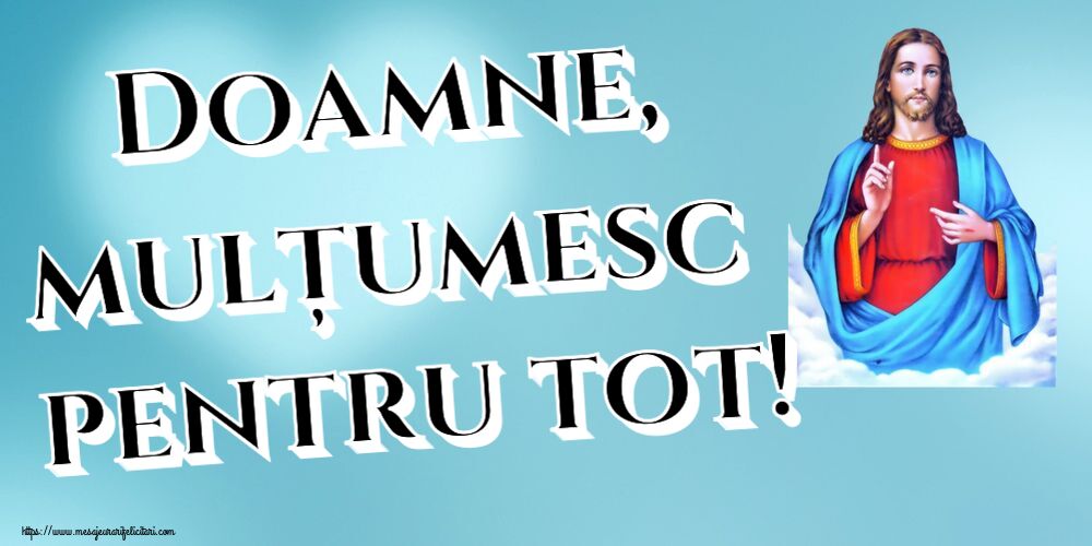 Doamne, mulțumesc pentru tot!