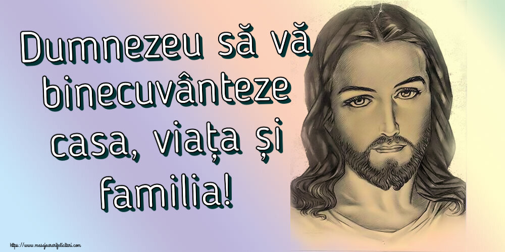 Religioase Dumnezeu să vă binecuvânteze casa, viața și familia!