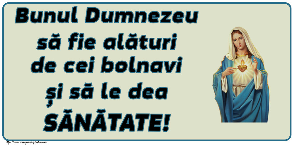 Religioase Bunul Dumnezeu să fie alături de cei bolnavi și să le dea SĂNĂTATE!