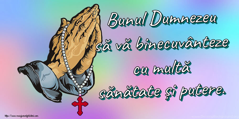 Religioase Bunul Dumnezeu să vă binecuvânteze cu multă sănătate și putere.