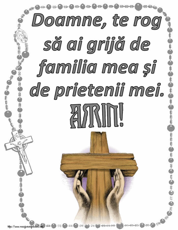 Religioase Doamne, te rog să ai grijă de familia mea și de prietenii mei. Amin!